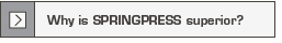 Why is SPRINGPRESS superior?
